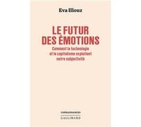 Le futur des émotions – Comment la technologie et le capitalisme exploitent notre subjectivité