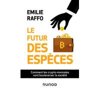 Le futur des espèces Comment les crypto-monnaies vont bouleverser la société - Emilie Raffo - Dunod - broché - Etude