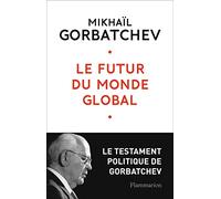Le futur du monde global – Le testament de Gorbatchev – Flammarion