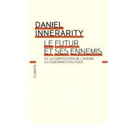 Le Futur Et Ses Ennemis - De La Confiscation De L'avenir À L'espérance Politique