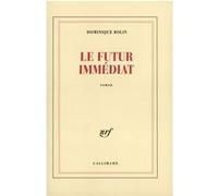Le Futur immédiat Dominique Rolin (Auteur)