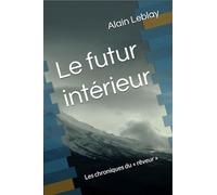Le futur intérieur: Les chroniques du « rêveur »