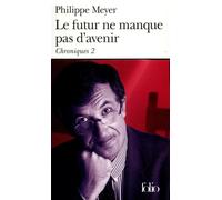 Philippe Meyer – Chroniques, II : Le Futur ne manque pas d'avenir – Gallimard Poche