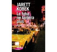 Le futur ne tardera plus Jarett Kobek (Auteur)
