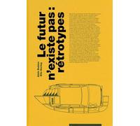 Le futur n'existe pas Retrotypes - Alain Bublex - B42 Eds - broché - Essai