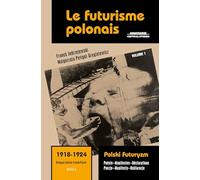 Le Futurisme Polonais, 1918-1924/ Polski Futuryzm, 1918-1924: Poésie. Manifestes. Déclarations/ Poezje. Manifesty. Deklaracje