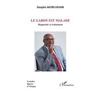 Séraphin Akure-Davain – Le Gabon est malade: Diagnostic et traitement – Broché