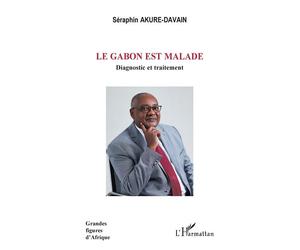 Le Gabon est malade Diagnostic et traitement - Séraphin Akure-Davain - L'harmattan - broché - Essai