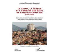 Le Gabon, la France et la Banque des États de l'Afrique centrale (1959-1992): De la décolonisation à l'internationalisation des relations monétaires et financières