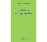 Le Gabon, un pays en crise - Auguste Eyene Essono - L'harmattan - broché - Etude