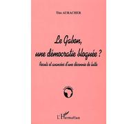 Le gabon, une démocratie bloquée ? Reculs et avancées d'une décennie de lutte - Tim Auracher - L'harmattan - broché - Etude