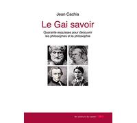 Le Gai Savoir - Quarante Esquisses Pour Découvrir Les Philosophes Et La Philosophie