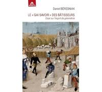 Le "gai savoir" des bâtisseurs: Essai sur l'esprit de géométrie