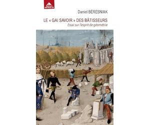 Le "gai savoir" des bâtisseurs: Essai sur l'esprit de géométrie