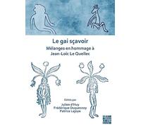 Le Gai Sçavoir: Mélanges En Hommage À Jean-loïc Le Quellec