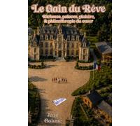 Le Gain du Rêve: Richesse, palaces, plaisirs, & philanthropie du cœur