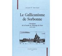 Le Gallicanisme De Sorbonne - Chroniques De La Faculte De Theologie De Paris (1657-1688)