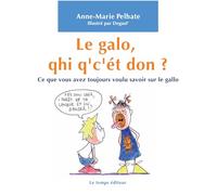 Le galo, qhi q'c'ét don ?: Ce que vous avez toujours voulu savoir sur le gallo