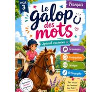Le Galop des Mots : Cahier de Vacances Français Cycle 3: CM1 • CM2 6E • Orthographe, grammaire, conjugaison et orthographe pour les passionnés d'équitation