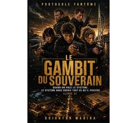 Le Gambit du Souverain: Quand on vole le système, le système nous envoie tout ce qu'il possède (Livre 3)