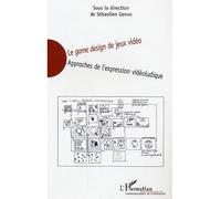 Sébastien Genvo – Le game design de jeux vidéo – Approches de l'expression vidéoludique – Broché