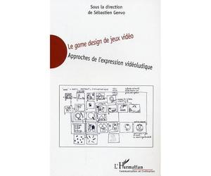 Le game design de jeux vidéo Approches de l'expression vidéoludique - Sébastien Genvo - L'harmattan - broché - Essai