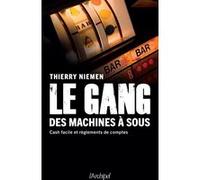 Le gang des machines à sous - Cash facile et règlements de comptes Thierry Niemen (Auteur)