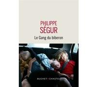 Le Gang du biberon Philippe Ségur (Auteur)