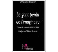 Le gant perdu de l'imaginaire Choix de poèmes 1985-2006 - Christophe Dauphin - Le Nouvel Athanor - broché - Anthologie
