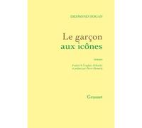 Le garçon aux icônes Roman - traduit de l'anglais (Irlande) par Pierre Demarty - Desmond Hogan - Grasset - broché - Roman