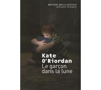 Le garçon dans la lune - Kate O'Riordan - Losfeld Joelle - broché - Roman