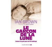 Le Garçon de la lune L'amour d'un père pour son fils handicapé - Ian Brown - Albin Michel - broché - Récit