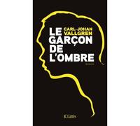 Le garçon de l'ombre - Carl-Johan Vallgren - Lattes - broché - Roman