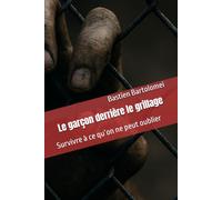 Le garçon derrière le grillage: Survivre à ce qu’on ne peut oublier