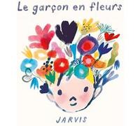 Le garçon en fleurs Jarvis (Auteur), Rosalind Elland-Goldsmith (Traduction)