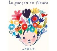 Le garçon en fleurs Jarvis (Auteur), Rosalind Elland-Goldsmith (Traduction)