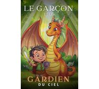 Le Garçon et le Gardien du Ciel: Contes sur les Aventures de Liam et son ami le dragon - Une Amitié Volcanique | Le cadeau parfait pour ado et enfant ... sur les Voyage Épique à Travers les Cieux