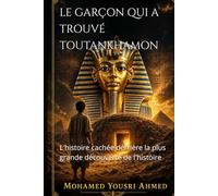 LE GARÇON QUI A TROUVÉ TOUTANKHAMON: L'histoire cachée derrière la plus grande découverte de l'histoire
