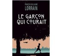 Le garçon qui courait François-Guillaume Lorrain (Auteur)
