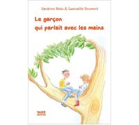 Le Garçon qui parlait avec les mains - Sandrine Beau - Alice Eds - broché - Roman cadet dès 6 ans