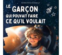 Le garçon qui pouvait faire ce qu'il voulait: Livre pour enfant en français