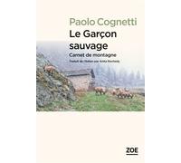 Le Garcon sauvage Carnet de montagne - Paolo Cognetti - Zoe - broché - Roman