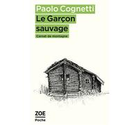 Le Garcon sauvage - Paolo Cognetti - Zoe - Poche - Roman