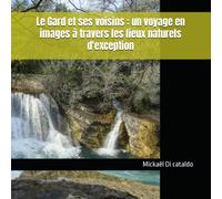 Le Gard et ses voisins : un voyage en images à travers les lieux naturels d'exception