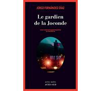 Jorge Fernandez Diaz – Le gardien de la Joconde – Traduit par Amandine Py – Actes Sud