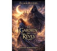 Le Gardien des Rêves: Fantasy romantique : une marcheuse de rêves, un prince maudit et un amour né dans un monde onirique