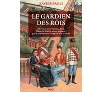 Le gardien des rois: En France avec Victoria, Sissi, le shah et autres majestés, par le commissaire chargé de leur sécurité
