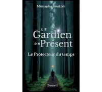 Le Gardien du présent: Le Protecteur du temps
