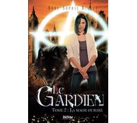 Le Gardien T.2 : la magie oubliée