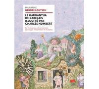 Le Gargantua de Rabelais illustré par Charles Humbert: De l'ivresse des mots à la lumière des images. Interprétation et recréation